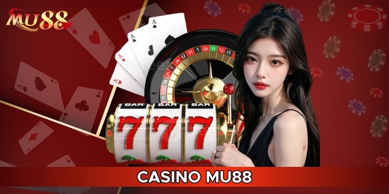 Casino MU88 mang đến trải nghiệm đỉnh cao
