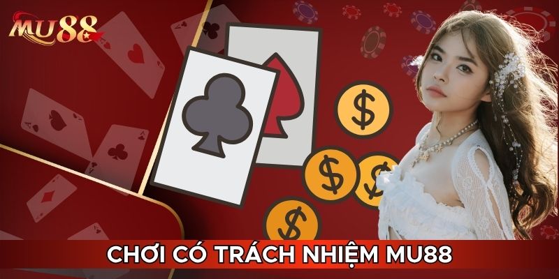 Chơi có trách nhiệm MU88 để an toàn hơn