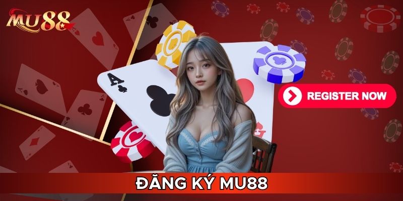 Đăng ký MU88 cần đủ điều kiện