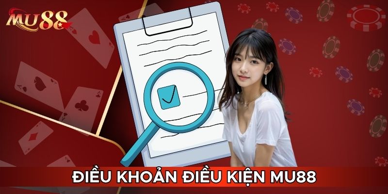 Điều khoản điều kiện MU88 giúp chơi tốt hơn