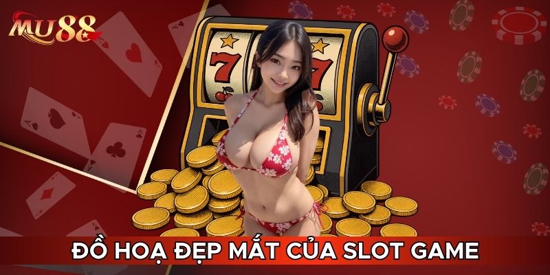 Đồ hoạ đẹp mắt của slot game