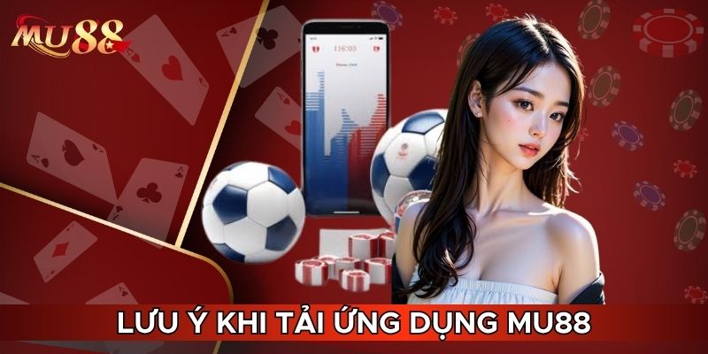 Lưu ý khi tải ứng dụng MU88