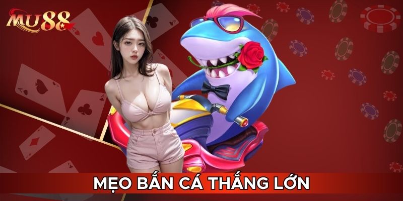 Mẹo bắn cá thắng lớn